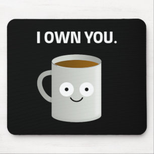 Coffee i Own You' Caffeine Addict Ironic Funny Des Mouse Pad