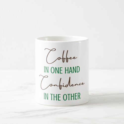 Coffee in one hand Confidence in the other Coffee Mug