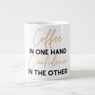 Coffee in one hand Confidence in the other Giant Coffee Mug