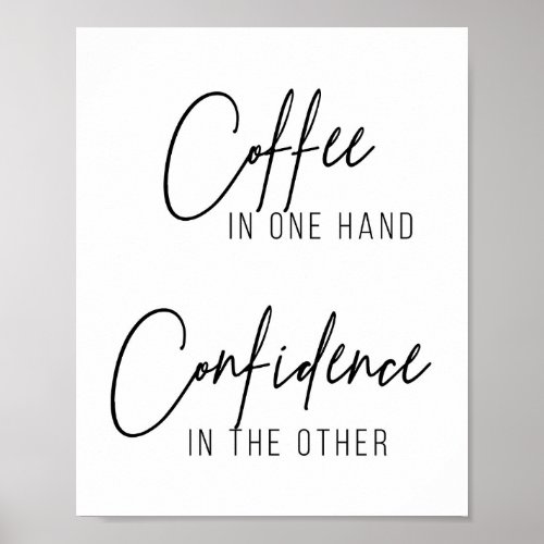 Coffee In One Hand Confidence In the Other Poster