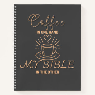 Coffee In One Hand My Bible In the Other Notebook