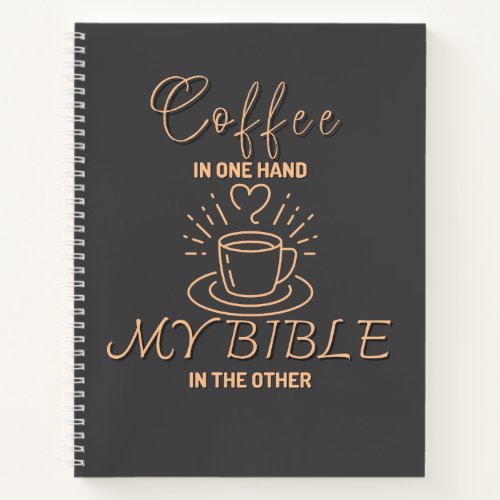 Coffee In One Hand My Bible In the Other Notebook