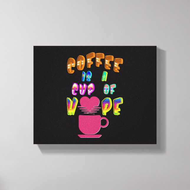 Coffee Is A Cup Of Hope Canvas Print (Front)