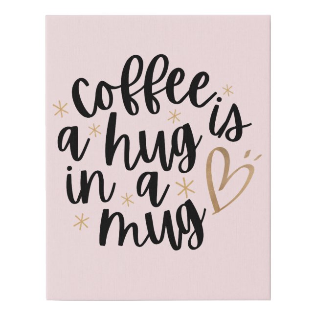 Coffee is a Hug in a Mug Faux Canvas Print (Front)