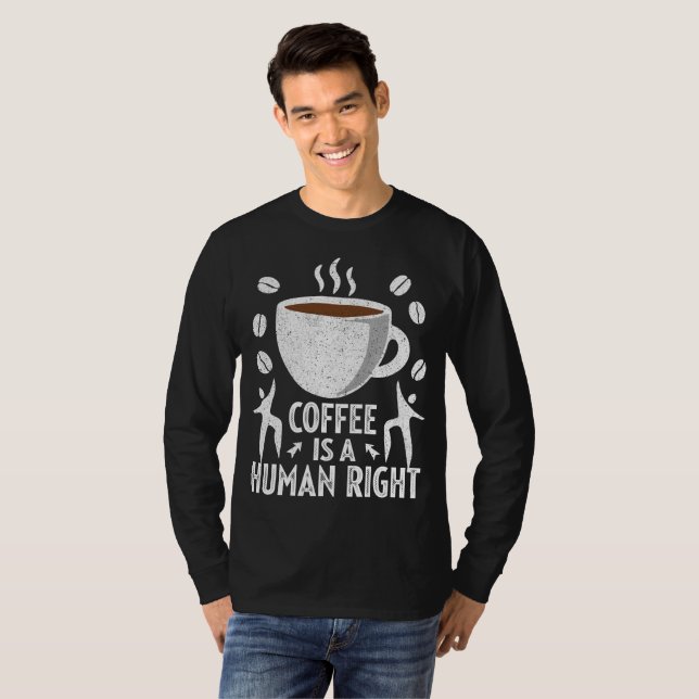 Coffee Is A Human Right – Funny Coffee Lover T-Shirt (Front Full)