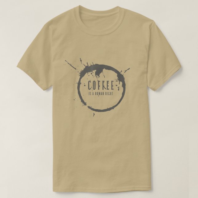 Coffee Is A Human Right Sarcastic Mayybe 56  T-Shirt (Design Front)
