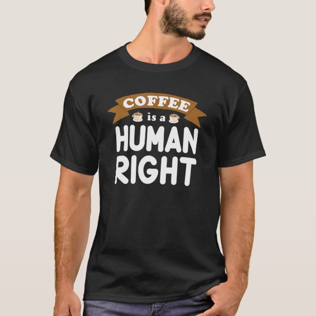Coffee Is A Human Right  Saying 2 T-Shirt (Front)