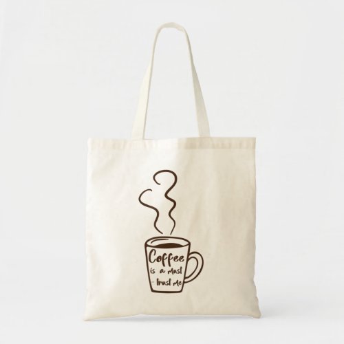 Coffee Is A Must Mug Cup Saying Junkie Addict Fana Tote Bag