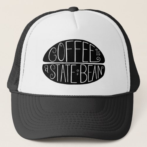 Coffee is a State of Bean  Funny Coffee Pun Trucker Hat