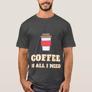 Coffee Is All That I Need And My Dog 5 T-Shirt
