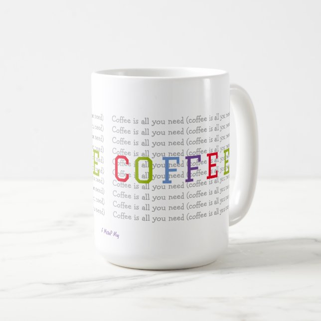 COFFEE (is all you need) - A MisterP Mug (Front Right)