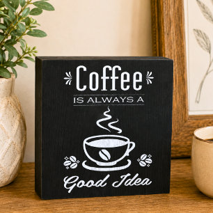 Coffee is Always a Good Idea Black Chalkboard Wooden Box Sign