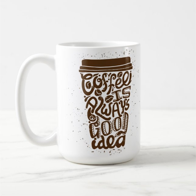 Coffee Is Always A Good Idea Coffee Mug (Left)