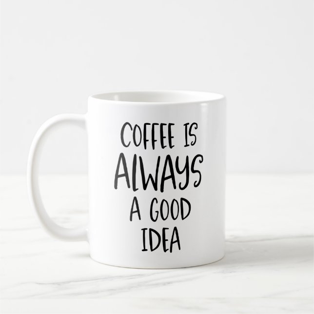 Coffee Is Always a Good Idea Coffee Quote Mug (Left)