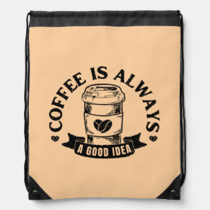 Coffee is always a good idea drawstring bag