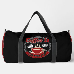 Coffee Is Always a Good Idea Duffle Bag