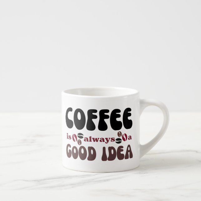 Coffee is always a good idea espresso cup (Right)