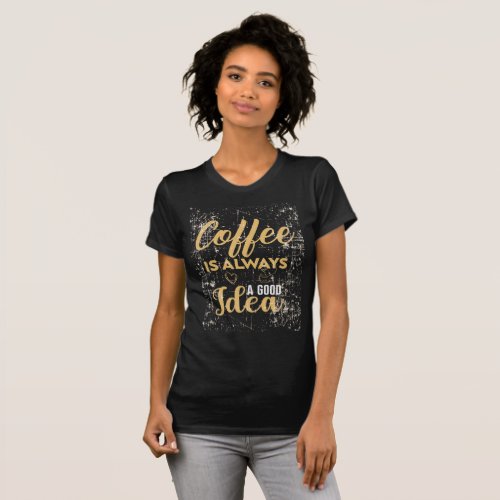 Coffee is always a good idea Essential T_Shirt
