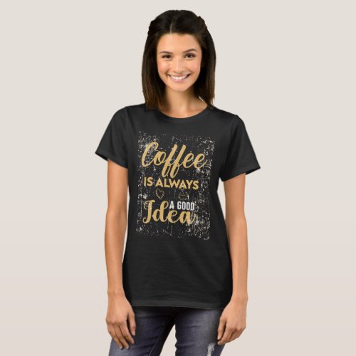 Coffee is always a good idea Essential T_Shirt