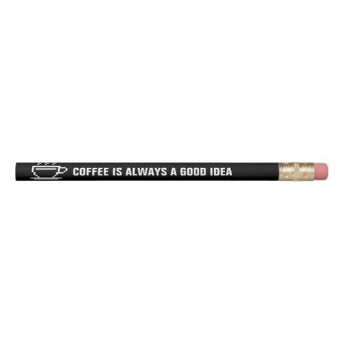 Coffee is always a good idea funny office pencils