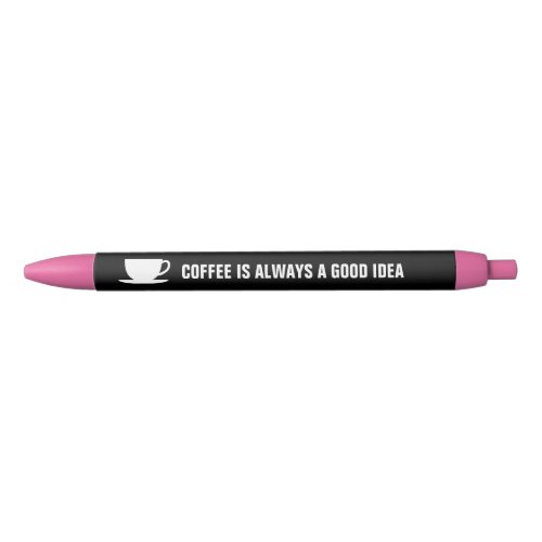 Coffee is always a good idea funny writing pens