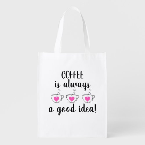 Coffee is Always a Good Idea Grocery Bag