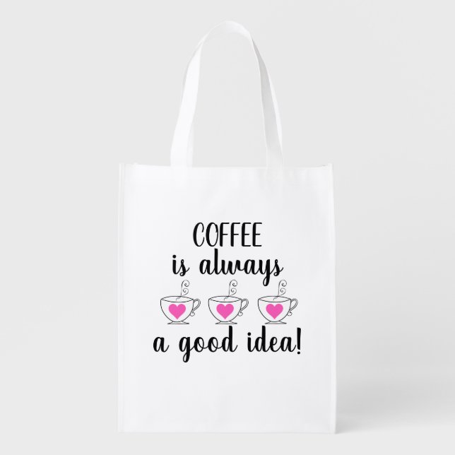 Coffee is Always a Good Idea! Grocery Bag (Front)