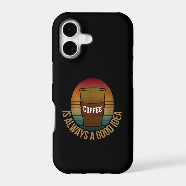 COFFEE IS ALWAYS A GOOD IDEA IPHONE CASE (Back)
