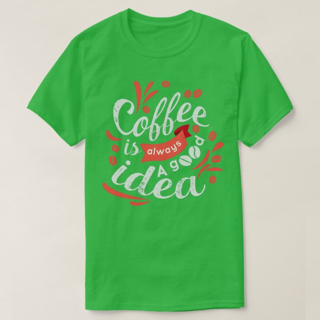 Coffee is always a good idea lettering design T-Shirt (Design Front)