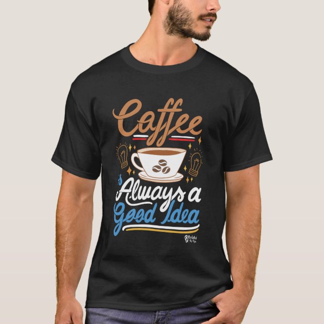  Coffee is Always a Good Idea Men Black T-Shirt (Front)