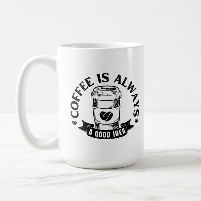 Coffee is always a good idea mug (Left)
