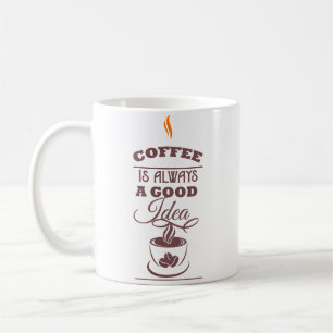 Coffee is Always a Good Idea Mug