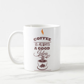 Coffee is Always a Good Idea Mug