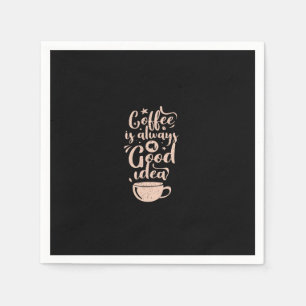 coffee is always a good idea napkins