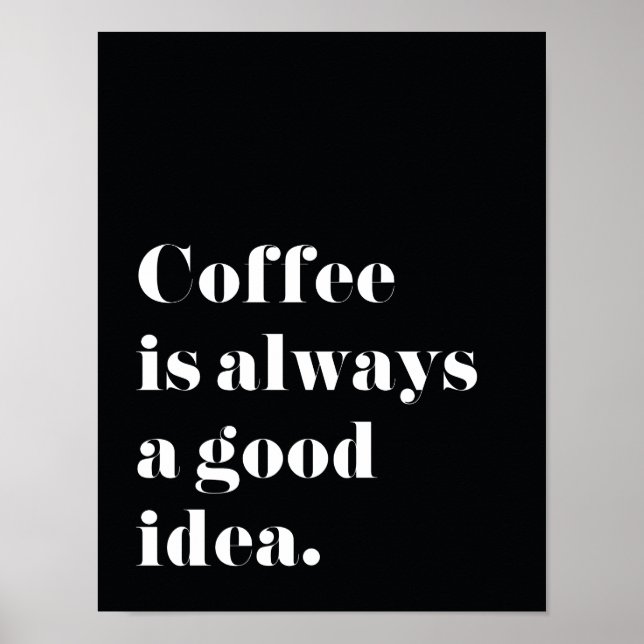 Coffee is always a good idea Print Poster (Front)