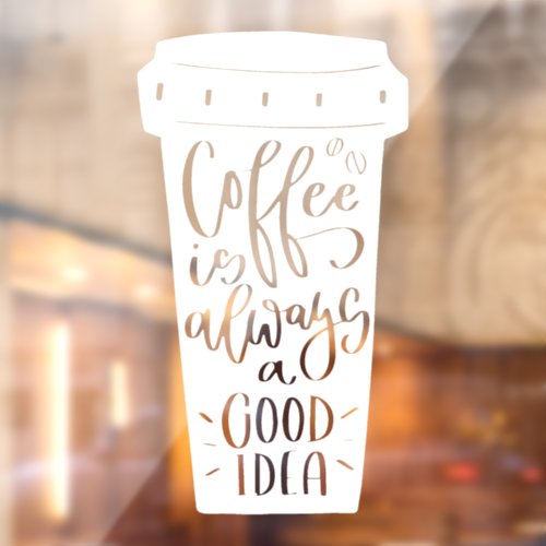Coffee is always a good idea Quote Window Decal