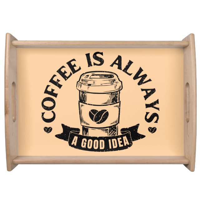Coffee is always a good idea serving tray (Front)
