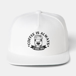 Coffee is always a good idea snap back hat