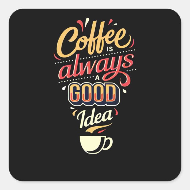 Coffee is always a good Idea Square Sticker (Front)