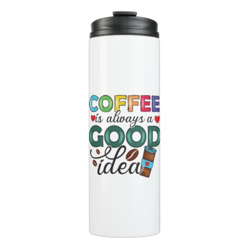 Coffee is always a good idea Thermal Tumbler