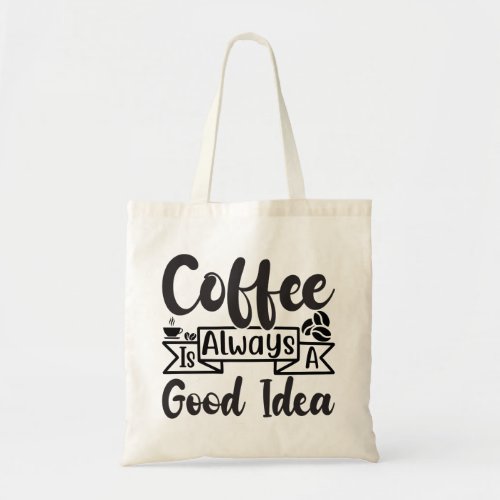 Coffee is always a Good Idea Tote Bag