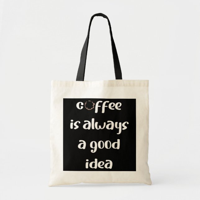 Coffee is always a good idea  tote bag (Front)