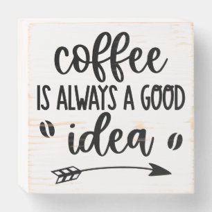 Coffee is always a good idea wooden box sign