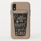 Coffee Is Always A Great Idea Phone Case
