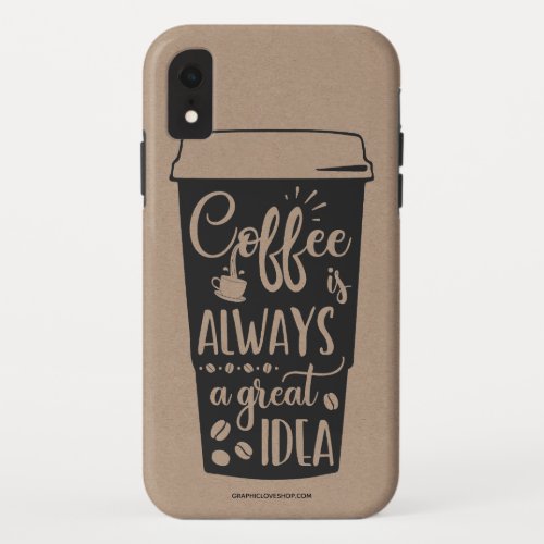 Coffee Is Always A Great Idea Phone Case