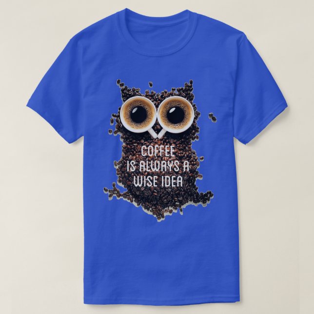Coffee is always a wise idea typography text art b T-Shirt (Design Front)