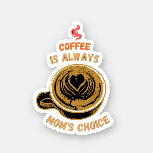 coffee is always moms choice mom coffee quote sticker