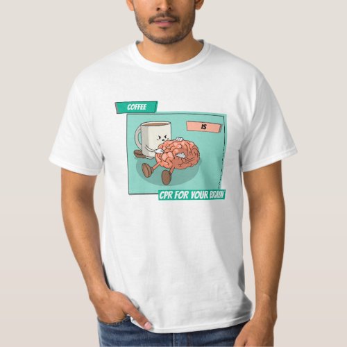 COFFEE IS CPR FOR YOUR BRAIN TEE