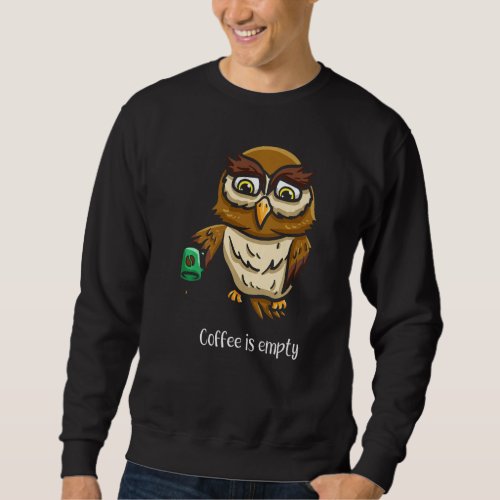 Coffee Is Empty Ornithology Birdwatching Caffeine Sweatshirt