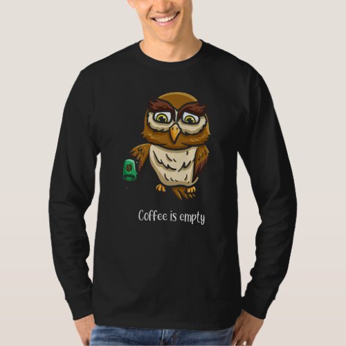 Coffee Is Empty Ornithology Birdwatching Caffeine T_Shirt
